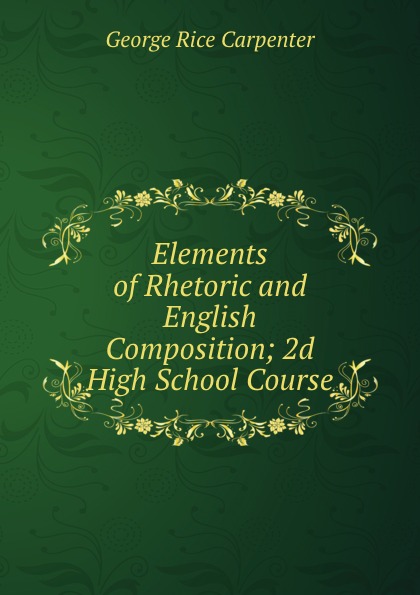 Elements of Rhetoric and English Composition; 2d High School Course