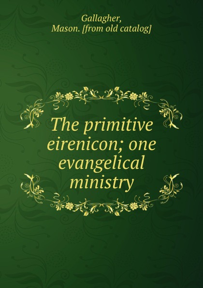 The primitive eirenicon; one evangelical ministry