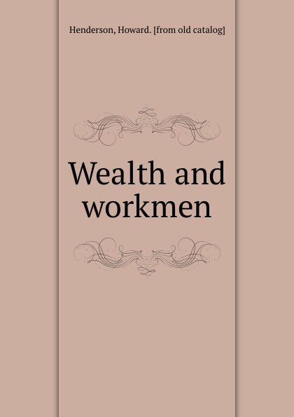 Wealth and workmen