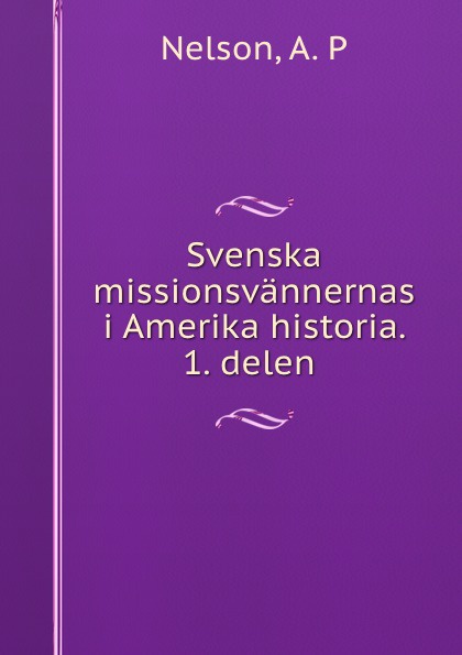 Svenska missionsvannernas i Amerika historia. 1. delen