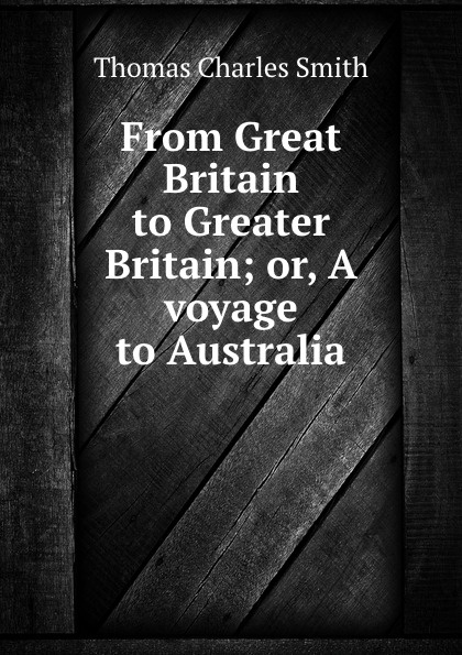 From Great Britain to Greater Britain; or, A voyage to Australia
