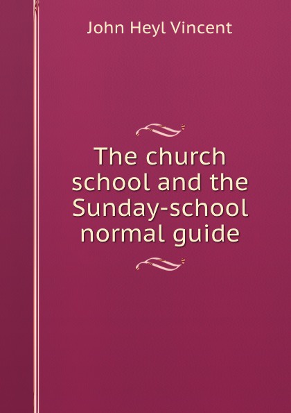 The church school and the Sunday-school normal guide