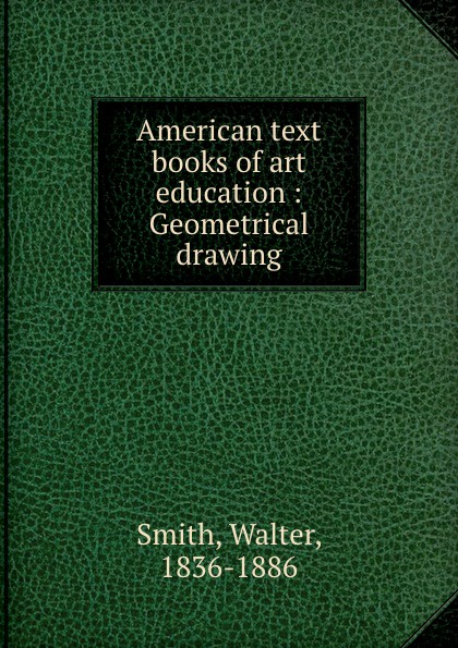 American text books of art education : Geometrical drawing