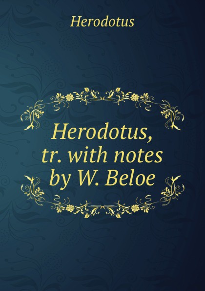 Herodotus, tr. with notes by W. Beloe