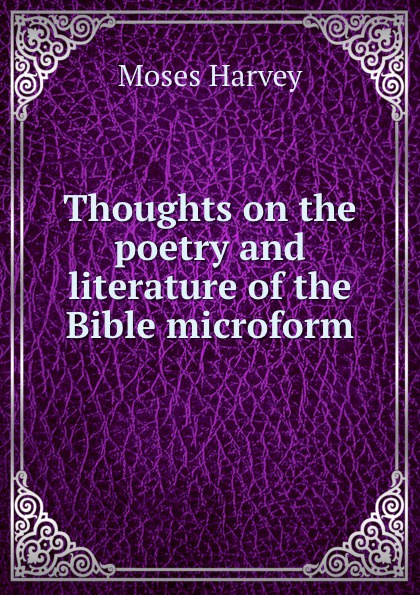 Thoughts on the poetry and literature of the Bible microform