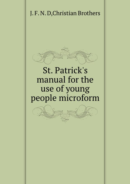 St. Patrick.s manual for the use of young people microform