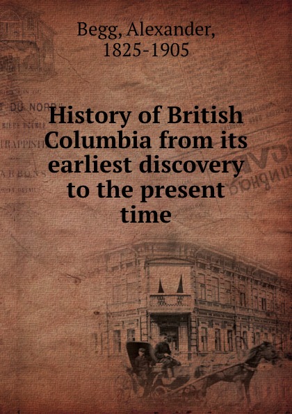 History of British Columbia from its earliest discovery to the present time