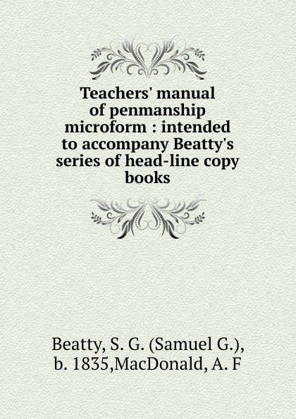 Teachers. manual of penmanship microform : intended to accompany Beatty.s series of head-line copy books