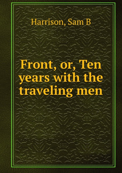 Front, or, Ten years with the traveling men