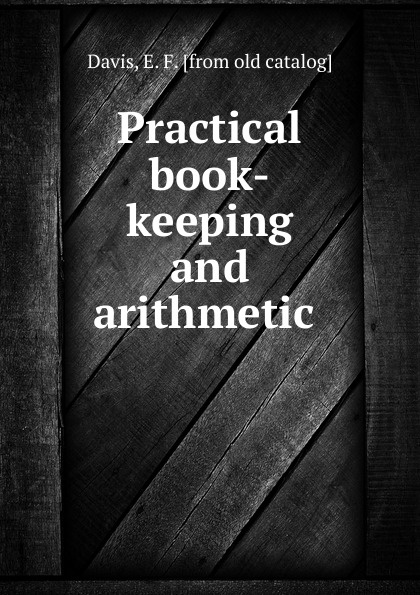 Practical book-keeping and arithmetic