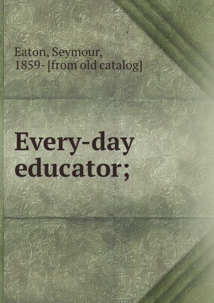 Every-day educator;