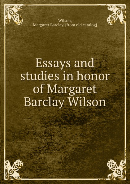Essays and studies in honor of Margaret Barclay Wilson