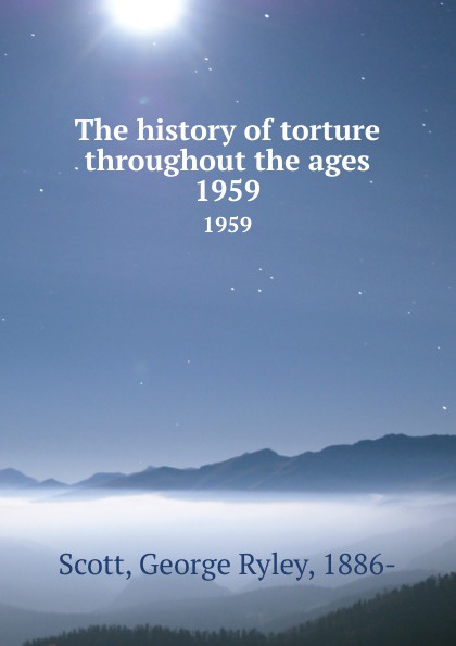 The history of torture throughout the ages. 1959