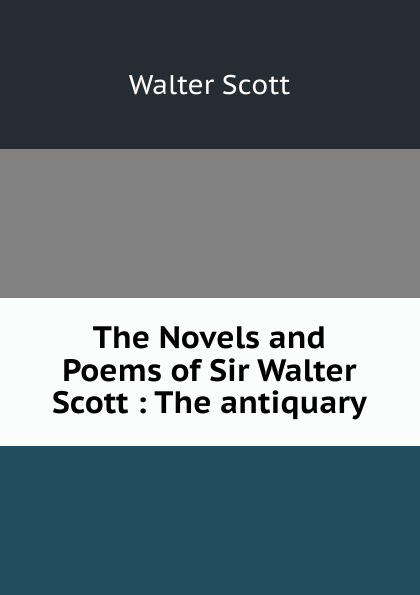 The Novels and Poems of Sir Walter Scott : The antiquary.