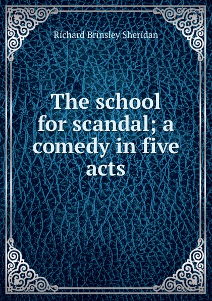 The school for scandal; a comedy in five acts