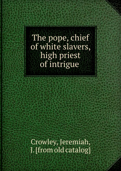 The pope, chief of white slavers, high priest of intrigue