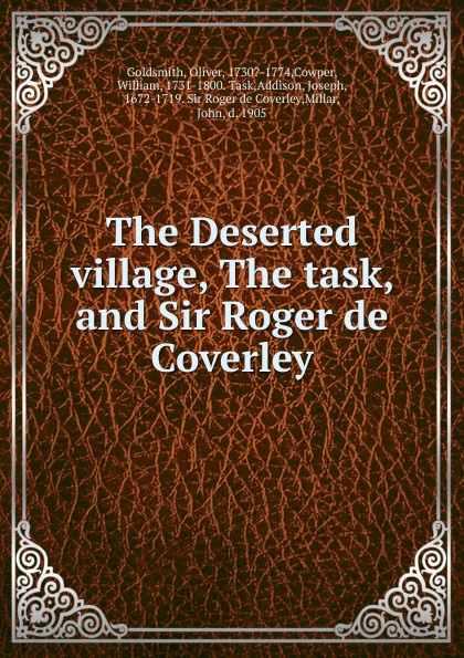 The Deserted village, The task, and Sir Roger de Coverley