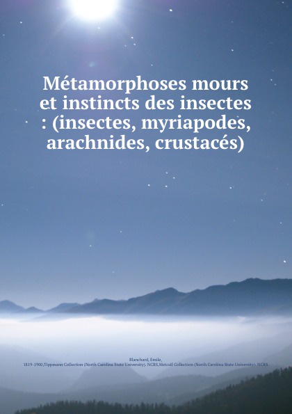 Metamorphoses mours et instincts des insectes : (insectes, myriapodes, arachnides, crustaces)