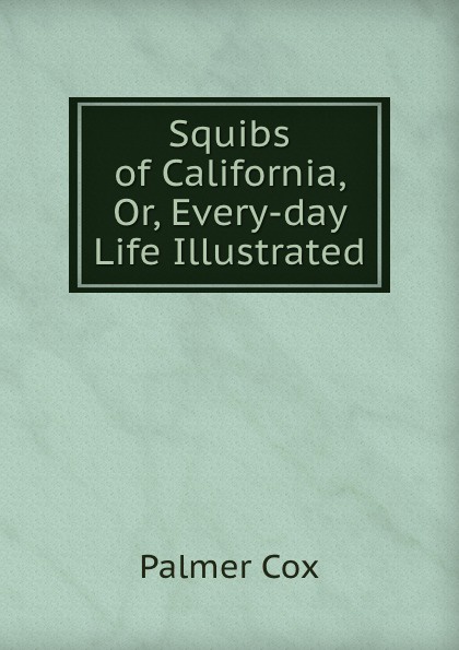 Squibs of California, Or, Every-day Life Illustrated
