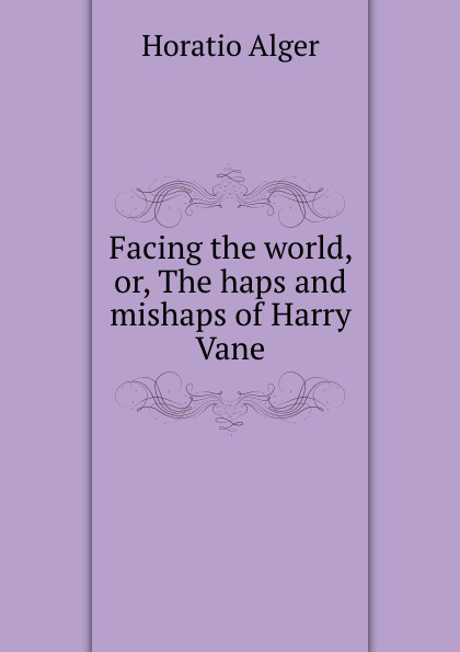 Facing the world, or, The haps and mishaps of Harry Vane