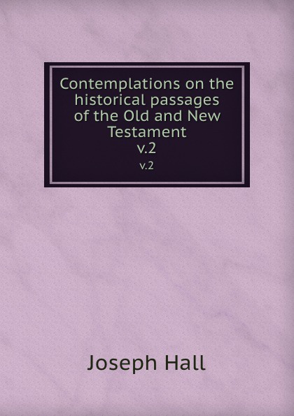 Contemplations on the historical passages of the Old and New Testament. v.2