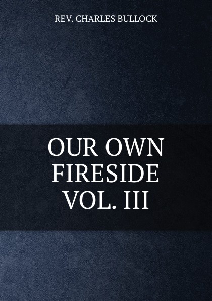 OUR OWN FIRESIDE VOL. III