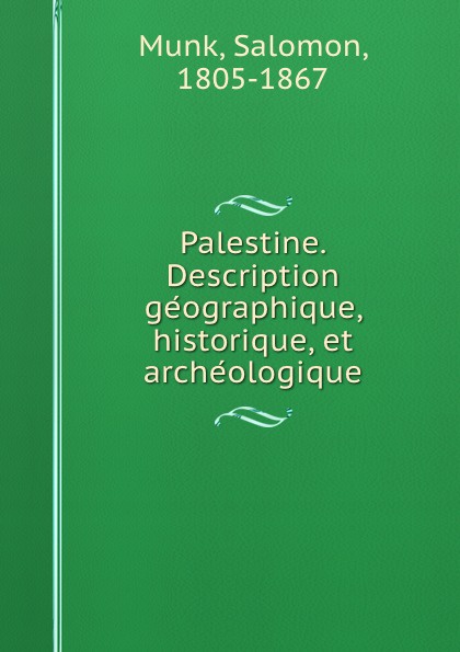 Palestine. Description geographique, historique, et archeologique