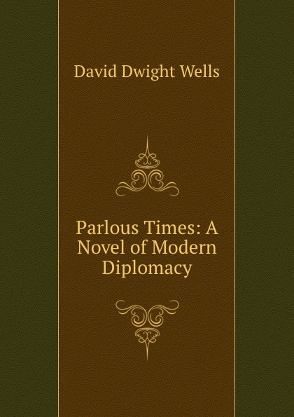 Parlous Times: A Novel of Modern Diplomacy