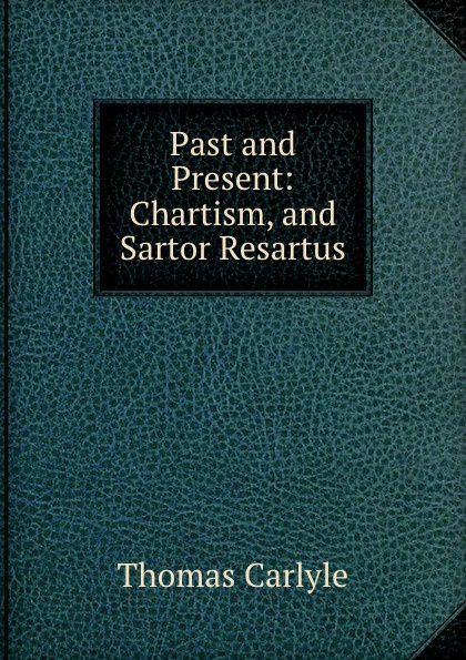 Past and Present: Chartism, and Sartor Resartus