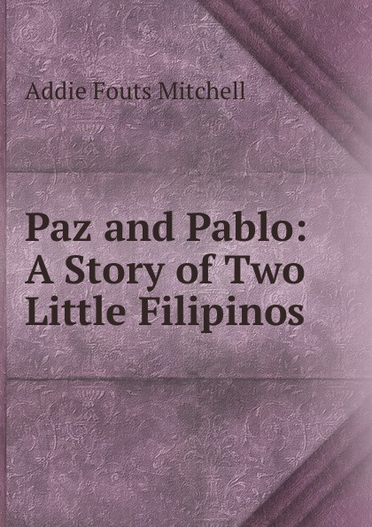 Paz and Pablo: A Story of Two Little Filipinos