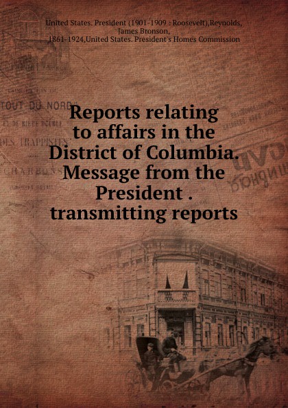 Reports relating to affairs in the District of Columbia. Message from the President . transmitting reports