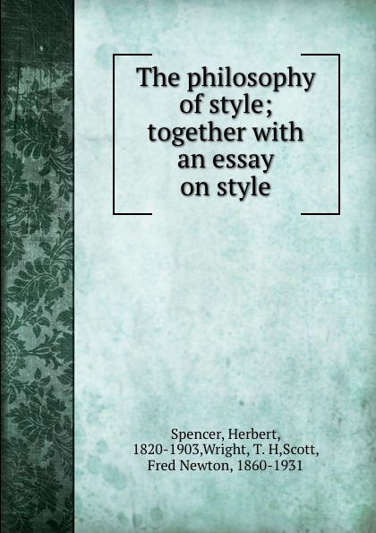 The philosophy of style; together with an essay on style