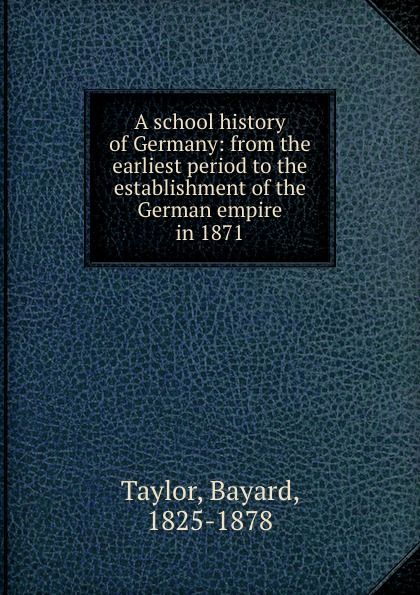 A school history of Germany: from the earliest period to the establishment of the German empire in 1871