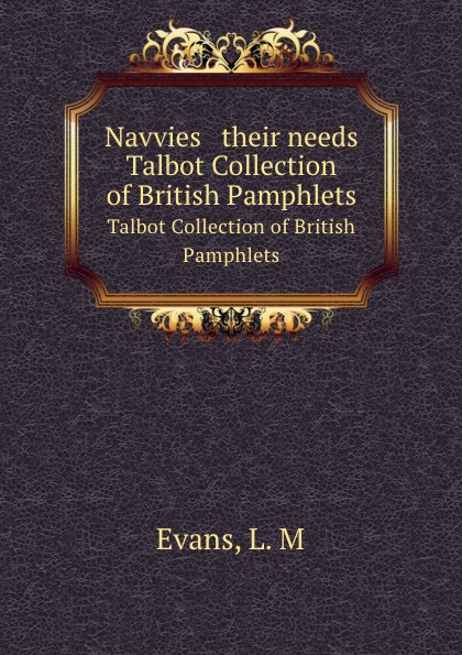 Navvies . their needs. Talbot Collection of British Pamphlets