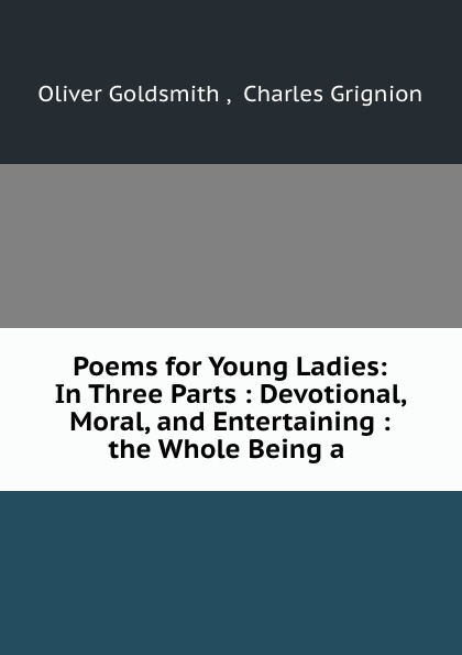 Poems for Young Ladies: In Three Parts : Devotional, Moral, and Entertaining : the Whole Being a .