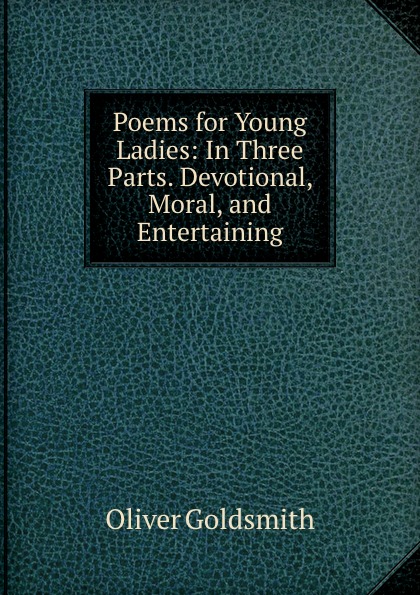 Poems for Young Ladies: In Three Parts. Devotional, Moral, and Entertaining