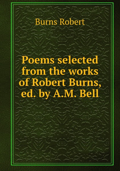 Poems selected from the works of Robert Burns, ed. by A.M. Bell