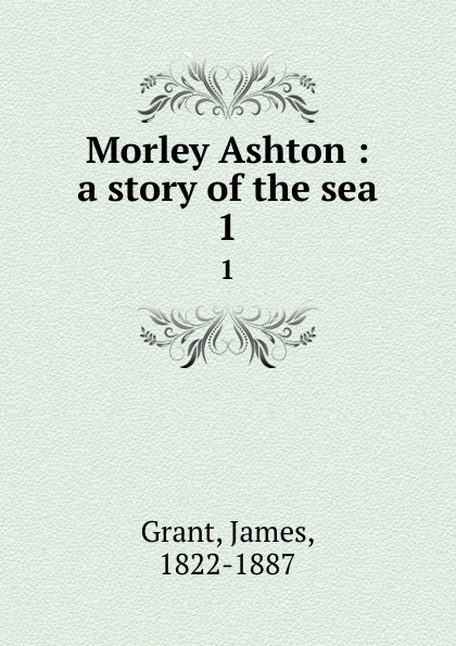 Morley Ashton : a story of the sea. 1