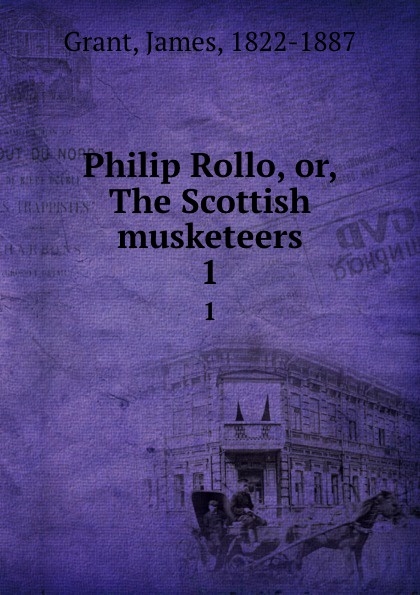 Philip Rollo, or, The Scottish musketeers. 1