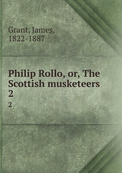 Philip Rollo, or, The Scottish musketeers. 2
