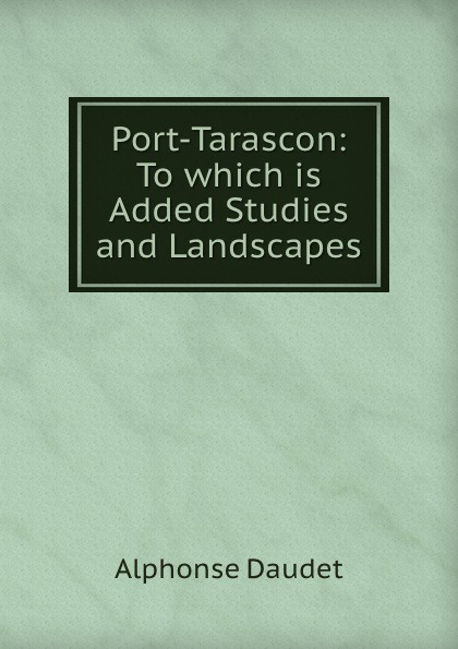 Port-Tarascon: To which is Added Studies and Landscapes