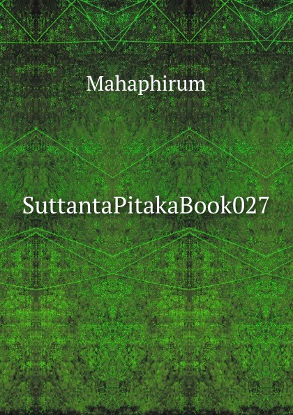 SuttantaPitakaBook027. Mahaphirum SuttantaPitakaBook027. Mahaphirum
