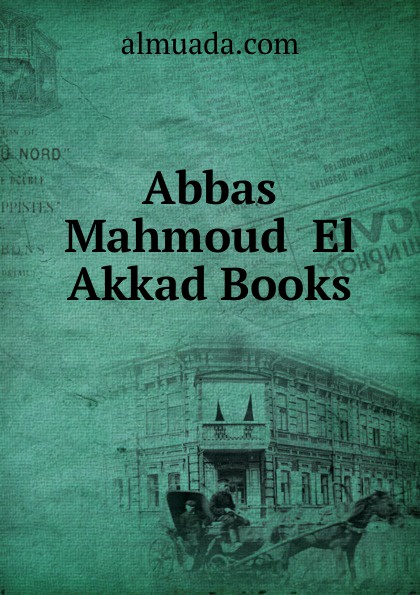 Abbas Mahmoud El Akkad Books. Abbas Mahmoud El Akkad Books.