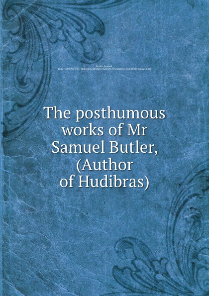 The posthumous works of Mr Samuel Butler, (Author of Hudibras)