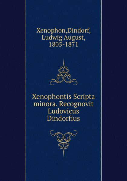 Xenophontis Scripta minora. Recognovit Ludovicus Dindorfius