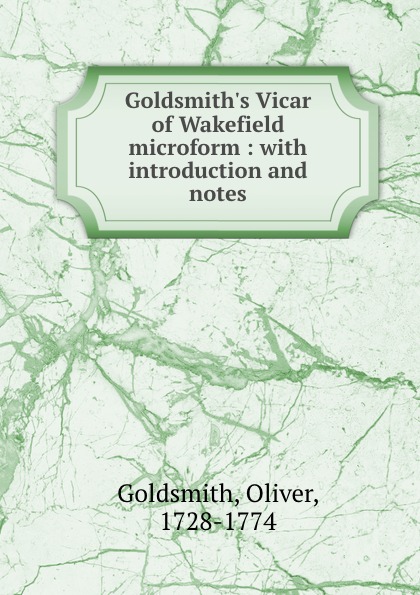 Goldsmith.s Vicar of Wakefield microform : with introduction and notes