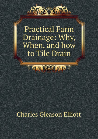 Practical Farm Drainage: Why, When, and how to Tile Drain