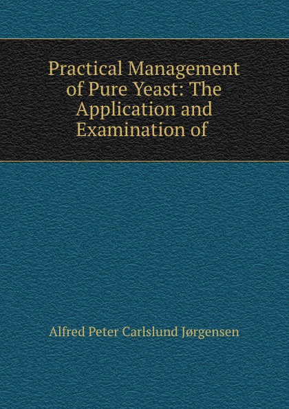 Practical Management of Pure Yeast: The Application and Examination of .