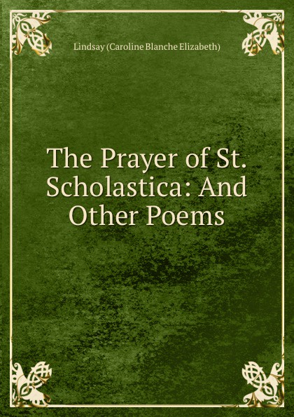 The Prayer of St. Scholastica: And Other Poems