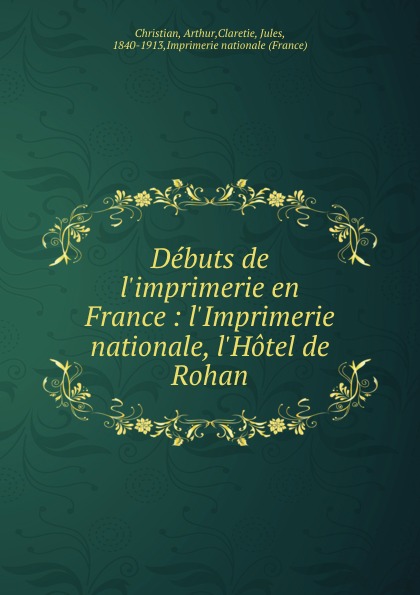 Debuts de l.imprimerie en France : l.Imprimerie nationale, l.Hotel de Rohan